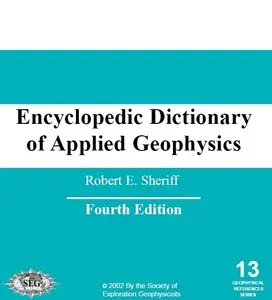 "Encyclopedic Dictionary of Applied Geophysics" by Robert E. Sheriff
