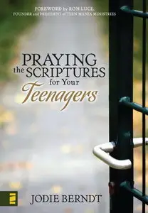 Praying the Scriptures for Your Teenagers: Discover How to Pray Gods Will for Their Lives (repost)