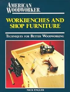 Workbenches and Shop Furniture: Techniques for Better Woodworking (American Woodworker)