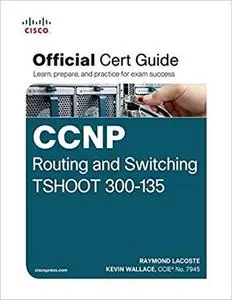 CCNP Routing and Switching TSHOOT 300-135 Official Cert Guide [Repost]