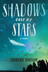 «Shadows Cast by Stars» by Catherine Knutsson