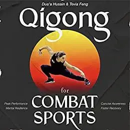 Qigong for Combat Sports: Peak Performance, Mental Resilience, Concise Awareness, Faster Recovery