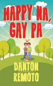 «Happy Na, Gay Pa» by Danton Remoto