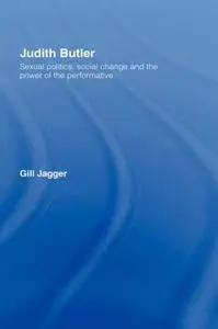 Judith Butler: Sexual Politics, Social Change and the Power of the Performative