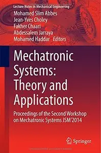 Mechatronic Systems: Theory and Applications: Proceedings of the Second Workshop on Mechatronic Systems JSM'2014 (repost)