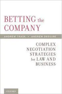 Betting the Company: Complex Negotiation Strategies for Law and Business