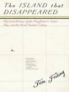 The Island that Disappeared: The Lost History of the Mayflower's Sister Ship and Its Rival Puritan Colony