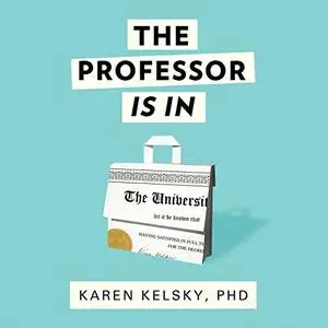 The Professor Is In: The Essential Guide to Turning Your PhD into a Job [Audiobook]