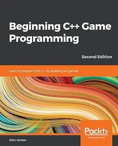 Beginning C++ Game Programming: Learn to program with C++ by building fun games, 2nd Edition (Repost)