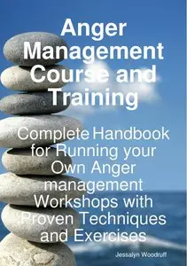Anger Management Course and Training - Complete Handbook for Running your Own Anger Management Workshops