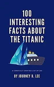 100 Interesting Facts About The Titanic