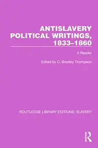 Antislavery Political Writings, 1833–1860 (Routledge Library Editions: Slavery)