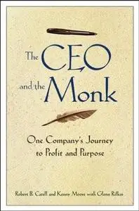 The CEO and the Monk: One Company's Journey to Profit and Purpose