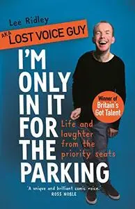 I'm Only In It for the Parking: Life and Laughter from the Priority Seats