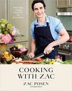 Cooking with Zac: Recipes from Rustic to Refined