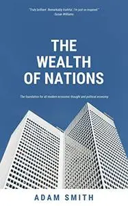 The Wealth of Nations (Modern library): The foundation for all modern economic thought and political economy