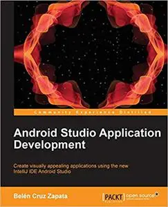 Android Studio Application Development: Create visually appealing applications using the new IntelliJ IDE Android Studio