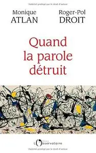 Monique Atlan, Roger-Pol Droit, "Quand la parole détruit"