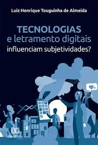 «Tecnologias e letramento digitais» by Luiz Henrique Touguinha de Almeida
