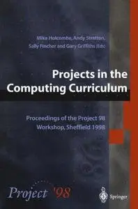 Projects in the Computing Curriculum: Proceedings of the Project 98 Workshop, Sheffield 1998