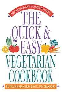 «The Quick and Easy Vegetarian Cookbook» by Ruth Ann Manners, William Manners