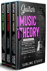 GUITAR MUSIC THEORY: 3 in 1- Essential Beginners Guide