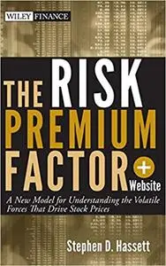 The Risk Premium Factor: A New Model for Understanding the Volatile Forces that Drive Stock Prices