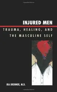 Injured Men: Trauma, Healing, and the Masculine Self [Repost]