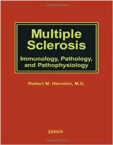 Multiple Sclerosis: Immunology, Pathology and Pathophysiology by Robert Herndon MD