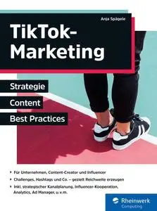 TikTok-Marketing: Inkl. strategischer Kanalplanung, Analytics und Best Practices - Anja Spägele