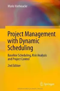 Project Management with Dynamic Scheduling: Baseline Scheduling, Risk Analysis and Project Control (repost)