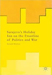 Sarajevo’s Holiday Inn on the Frontline of Politics and War (Repost)