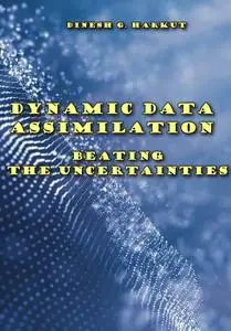 "Dynamic Data Assimilation: Beating the Uncertainties" ed. by Dinesh G. Harkut