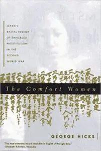 The Comfort Women: Japan's Brutal Regime of Enforced Prostitution in the Second World War