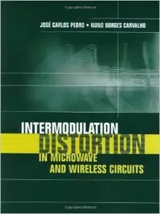 Intermodulation Distortion in Microwave and Wireless Circuits (Artech House Microwave Library) by Jose Carlos Pedro