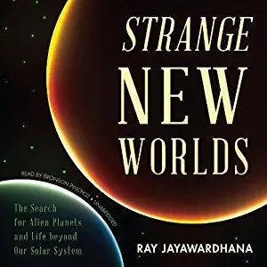 Strange New Worlds: The Search for Alien Planets and Life Beyond Our Solar System [Audiobook]