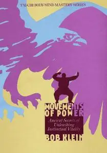 Movements of Power: Ancient Secrets of Unleashing Instinctual Vitality