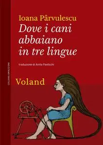 Ioana Pârvulescu - Dove i cani abbaiano in tre lingue
