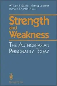 Strength and Weakness: The Authoritarian Personality Today by William F. Stone