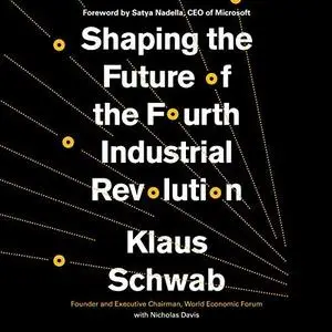 Shaping the Future of the Fourth Industrial Revolution [Audiobook]