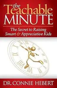 The Teachable Minute: The Secret to Raising Smart & Appreciative Kids