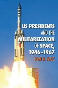 US Presidents and the Militarization of Space, 1946-1967 (repost)