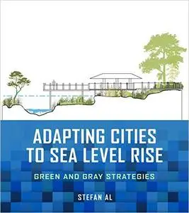 Adapting Cities to Sea Level Rise: Green and Gray Strategies