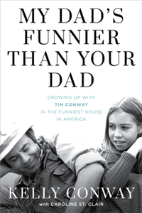My Dad's Funnier than Your Dad : Growing Up with Tim Conway in the Funniest House in America