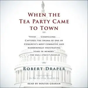 «When the Tea Party Comes to Town» by Robert Draper