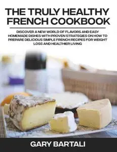 The Truly Healthy French Cookbook : Voilà! The Authentic French Cookbook for Beginners, Volume 2