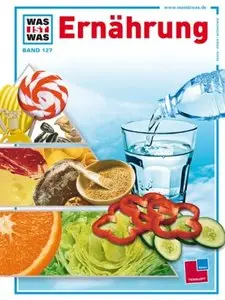Was Ist Was Band 127: Ernährung