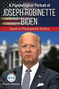 A Psychological Portrait of Joseph Robinette Biden: Based on Physiognomic Science