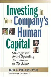 Investing in Your Company's Human Capital: Strategies to Avoid Spending Too Little  -- or Too Much (Repost)