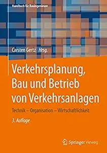 Verkehrsplanung, Bau und Betrieb von Verkehrsanlagen: Technik – Organisation – Wirtschaftlichkeit